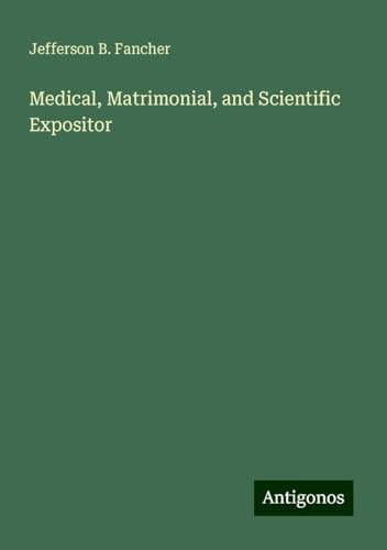Medical, Matrimonial, and Scientific Expositor von Antigonos Verlag