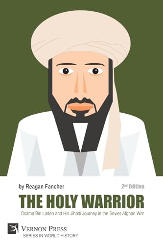 The Holy Warrior: Osama Bin Laden and his Jihadi Journey in the Soviet-Afghan War - 2nd Edition (World History) von Vernon Press