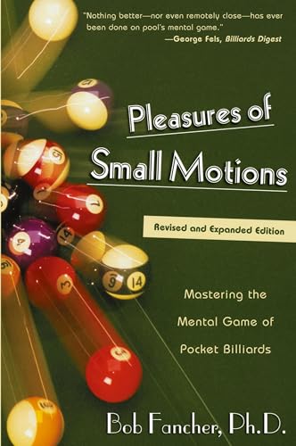 Pleasures of Small Motions: Mastering The Mental Game Of Pocket Billiards