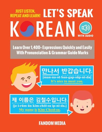 Let's Speak Korean: Learn Over 1,400+ Expressions Quickly and Easily With Pronunciation & Grammar Guide Marks - Just Listen, Repeat, and Learn! (Beginner Korean)