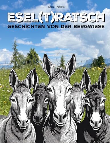Esel(t)ratsch: Geschichten von der Bergwiese von Book on Demand