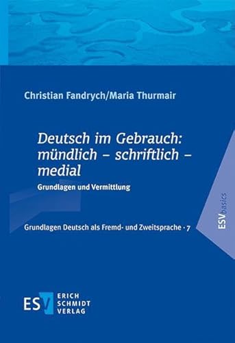 Deutsch im Gebrauch: mündlich – schriftlich – medial: Grundlagen und Vermittlung (Grundlagen Deutsch als Fremd- und Zweitsprache) von Erich Schmidt Verlag