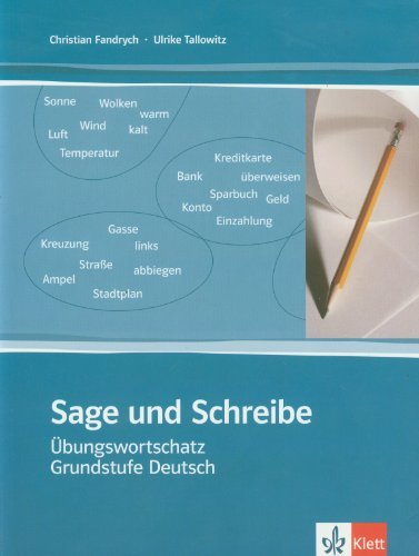 Sage und schreibe. Übungswortschatz Grundstufe Deutsch.: Übungen zum Wortschatz für das 'Zertifikat Deutsch' mit den Niveaustufen A1, A2 und B1. Mit Lösungen