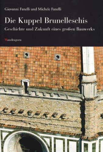 Die Kuppel Brunelleschis: Geschichte und Zukunft eines Großen Bauwerks von Mandragora s.r.l.
