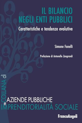 Il bilancio negli enti pubblici. Caratteristiche e tendenze evolutive (Aziende pubbliche e imprendit. sociale) von Franco Angeli