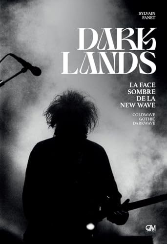 Darklands - La face sombre de la new wave: coldwave, gothic, von GM EDITIONS