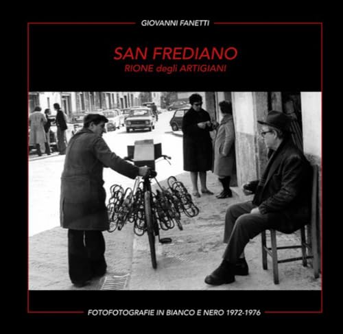 San Frediano. Rione degli artigiani. Fotografie in bianco e nero 1972-1976. Ediz. multilingue von Firenzelibri