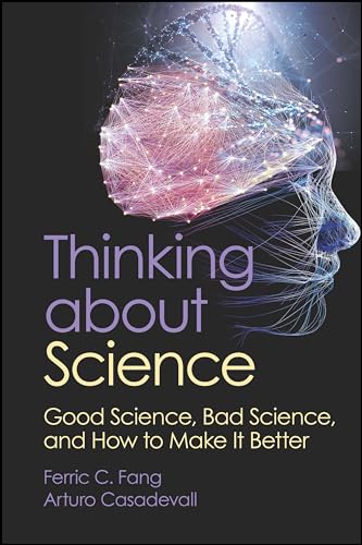 Thinking about Science: Good Science, Bad Science, and How to Make It Better (ASM)