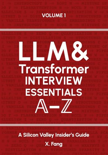 LLM & Transformer Interview Essentials A–Z: A Silicon Valley Insider's Guide von Independently published