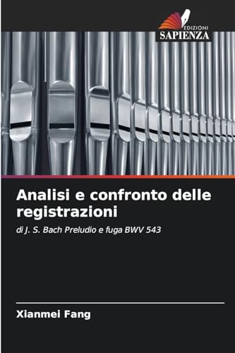 Analisi e confronto delle registrazioni: di J. S. Bach Preludio e fuga BWV 543 von Edizioni Sapienza