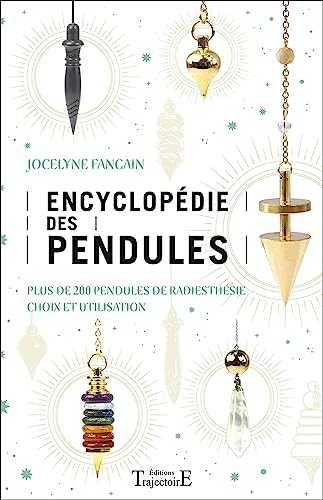 Encyclopédie des pendules - Plus de 200 pendules de radiesthésie - Choix et utilisation Encyclopédie des pendules - Plus de 200 pendules de radiesthésie - Choix et utilisation