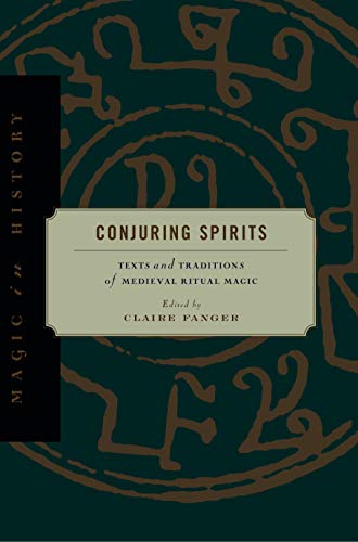 Conjuring Spirits: Texts and Traditions of Late Medieval Ritual Magic: Texts and Traditions of Medieval Ritual Magic (Magic in History) von Penn State University Press