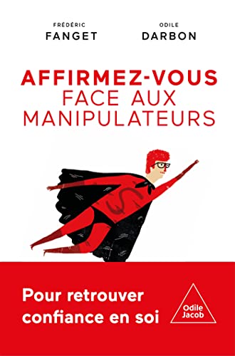 Affirmez-vous face aux manipulateurs: Pour retrouver confiance en soi