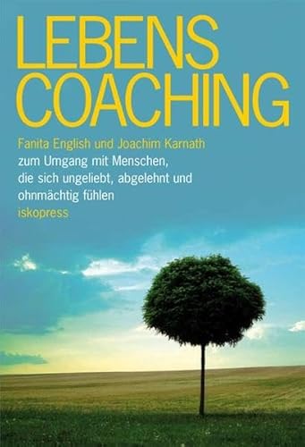 Lebenscoaching: Zum Umgang mit Menschen, die sich ungeliebt, abgelehnt und ohnmächtig fühlen von Iskopress Verlags GmbH