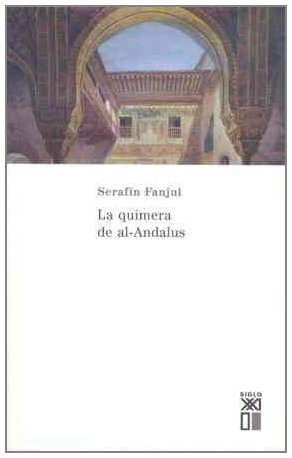 La quimera de Al-Ándalus (Historia, Band 841) von Siglo XXI de España Editores, S.A.