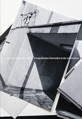 Der konstruierende Blick: Fotografisches Entwerfen in der Architektur von Schlaufen Verlag