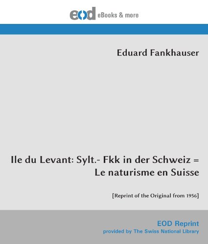 Ile du Levant: Sylt.- Fkk in der Schweiz = Le naturisme en Suisse: [Reprint of the Original from 1956] von EOD Network