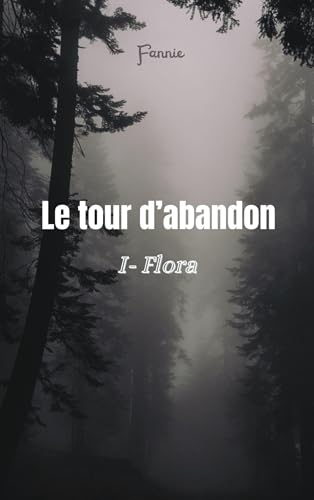 Le Tour d'abandon, tome 1: Flora von Librinova