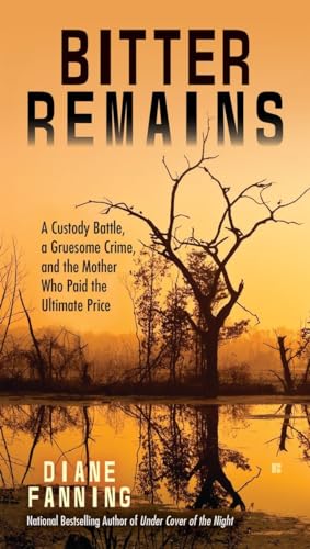 Bitter Remains: A Custody Battle, A Gruesome Crime, and the Mother Who Paid the Ultimate Price von BERKLEY