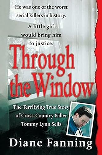 Through the Window: The Terrifying True Story of Cross-country Killer Tommy Lynn Sells von St. Martin's Griffin