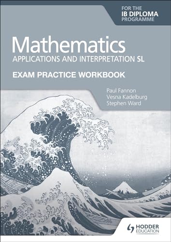 Exam Practice Workbook for Mathematics for the IB Diploma: Applications and interpretation SL: Hodder Education Group