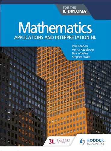 Mathematics for the IB Diploma: Applications and interpretation HL: Applications and interpretation HL Mathematics for the IB Diploma: Applications and interpretation HL: Applications and interpretation HL von Hodder Education