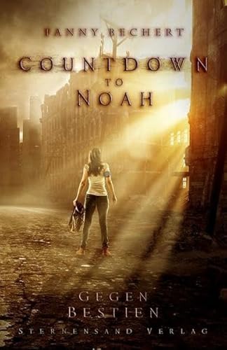 Countdown to Noah (Band 1): Gegen Bestien von Sternensand Verlag