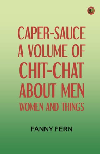 Caper-Sauce: A Volume of Chit-Chat about Men, Women, and Things. von Zinc Read