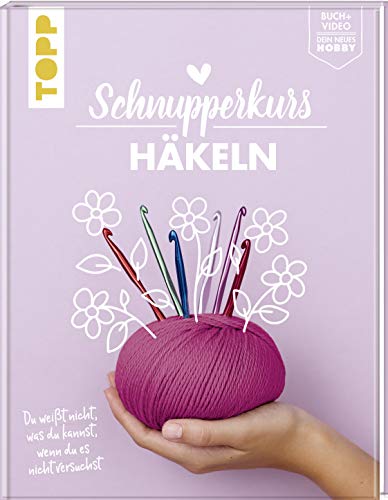 Schnupperkurs - Häkeln: Du weißt nicht, was du kannst, wenn du es nicht versuchst. Buch + Video = dein neues Hobby Schnupperkurs - Häkeln: Du weißt nicht, was du kannst, wenn du es nicht versuchst. Buch + Video = dein neues Hobby
