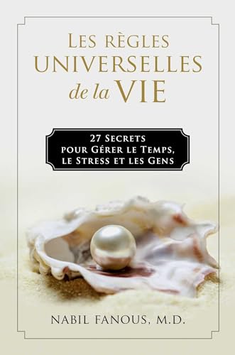 Les Règles Universelles de la Vie: 27 Secrets pour Gérer le Temps, le Stress, et les Gens (French Edition)