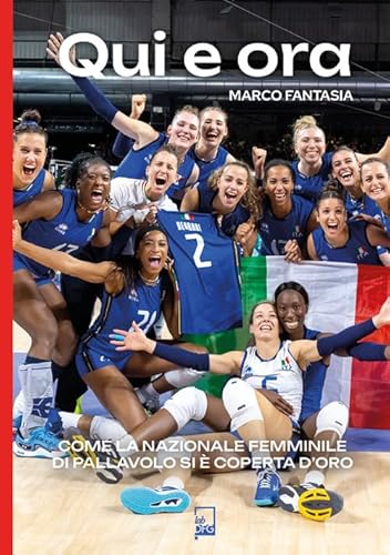 Qui e ora. Come la nazionale femminile di pallavolo si è coperta d'oro (Ad Maiora Semper!) von DFG Lab