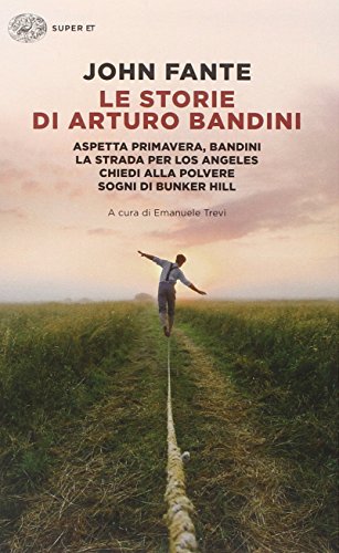 Le storie di Arturo Bandini: Aspetta primavera, Bandini-La strada per Los Angeles-Chiedi alla polvere-Sogni di Bunker Hill (Super ET)