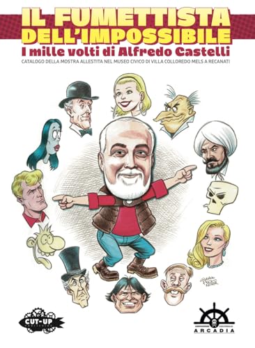 Il fumettista dell'impossibile. I mille volti di Alfredo Castelli. Catalogo della mostra allestita nel museo civico di Villa Colloredo Mels a Recanati von Cut-Up