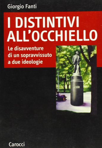 I distintivi all'occhiello. Le disavventure di un sopravvissuto a due ideologie von Carocci