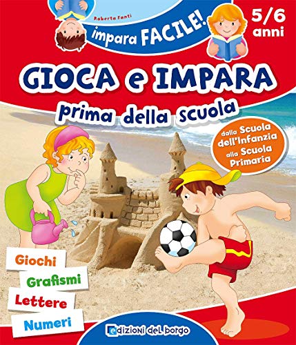 Gioca e impara prima della scuola. Giochi, grafismi, lettere, numeri. Ediz. a colori (Impara facile)