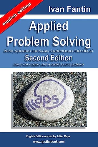 Applied Problem Solving: Method, Applications, Root Causes, Countermeasures, Poka-Yoke and A3. von CREATESPACE
