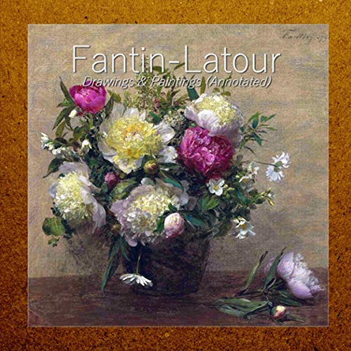 Fantin-Latour: Drawings & Paintings (Annotated)