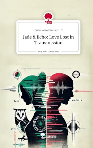 Jade & Echo: Love Lost in Transmission. Life is a Story - story.one von story.one publishing