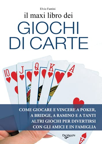 Il maxi libro dei giochi di carte: Come giocare e vincere a poker, a bridge, a ramino e a tanti altri giochi per divertirsi con gli amici e in famiglia (Varia Giochi)