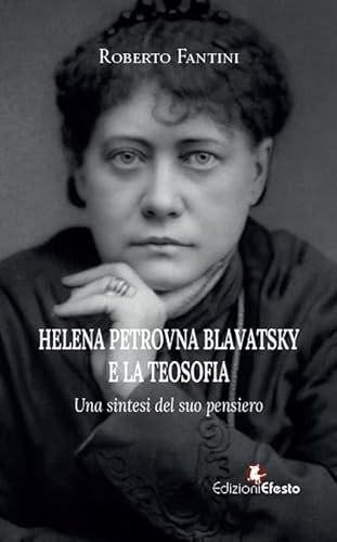 Helena Petrovna Blavatsky e la teosofia. Una sintesi del suo pensiero (Lumen) von Edizioni Efesto