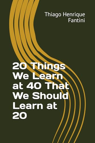 20 Things We Learn at 40 That We Should Learn at 20 von Independently published