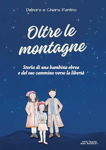 Oltre le montagne. Storia di una bambina ebrea e del suo cammino verso la libertà Oltre le montagne. Storia di una bambina ebrea e del suo cammino verso la libertà von Editrice Tipografia Baima-Ronchetti