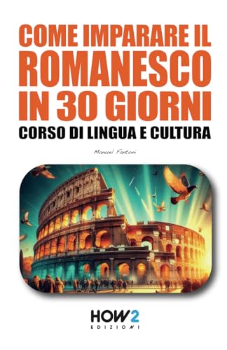 COME IMPARARE IL ROMANESCO IN 30 GIORNI: Corso di Lingua e Cultura COME IMPARARE IL ROMANESCO IN 30 GIORNI: Corso di Lingua e Cultura von HOW2 Edizioni
