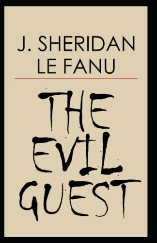 The Evil Guest: Joseph Sheridan Le Fanu (Fantasy, Horror, Literature) [Annotated]