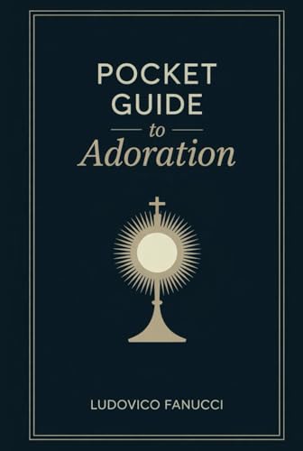 Pocket Guide to Adoration: A Catholic’s Guide to Focused and Fruitful Prayer Life and Adoration von Rainbow Publishing