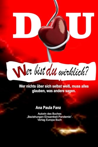 DU - WER BIST DU WIRKLICH?: Wer nichts über sich selbst weiß, muss alles glauben, was andere sagen. von Independently published