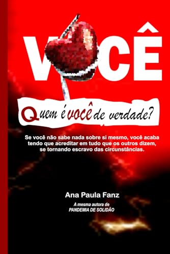 VOCÊ - QUEM É VOCÊ DE VERDADE?: Se você não sabe nada sobre si mesmo, você acaba tendo que acreditar em tudo que os outros dizem, se tornando escravo das circunstâncias. von Independently published