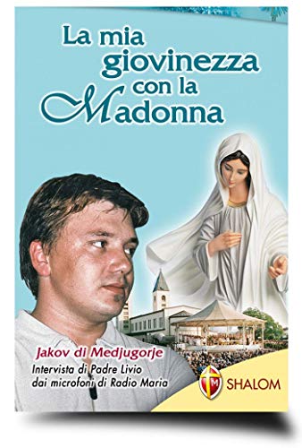 La mia giovinezza con la Madonna Jakov di Medjugorje (Apparizioni)
