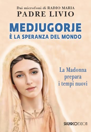 Medjugorje è la speranza del mondo. La Madonna prepara i tempi nuovi von SugarCo