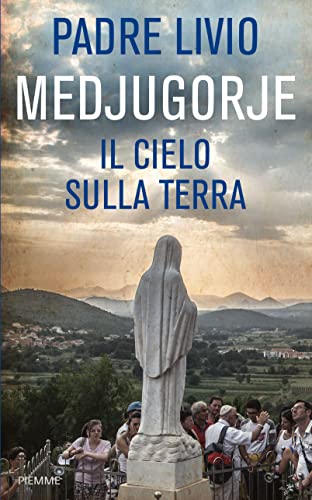 Medjugorje. Il cielo sulla terra von Piemme